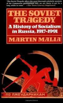 Soviet Tragedy: A History of Socialism in Russia - Martin Malia