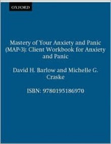 Mastery of Your Anxiety and Panic (Map-3): Client Workbook for Anxiety and Panic - David H. Barlow, Michelle G. Craske