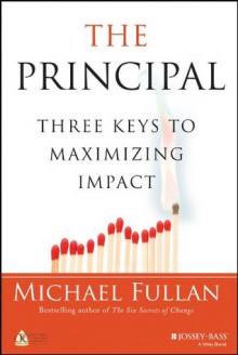 The Principal: Three Keys to Maximizing Impact - Michael Fullan