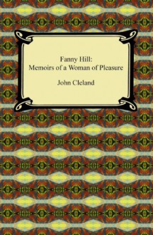 Fanny Hill, or Memoirs of a Woman of Pleasure - John Cleland