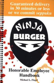 Ninja Burger: Honorable Employee Handbook - Michael Fiegel