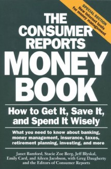 The Consumer Reports Money Book - Janet Bamford, Aileen Jacobson, Emily Card, Consumer Reports Books, Jeff Blyskal, Greg Daugherty