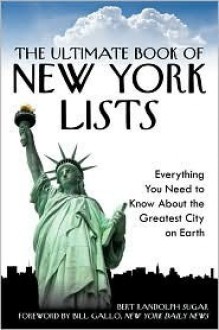 The Ultimate Book of New York Lists: Everything You Need to Know About the Greatest City on Earth - Bert Randolph Sugar, C.N. Richardson