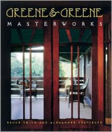 Greene and Greene: Masterworks - Bruce Smith, Alexander Vertikoff