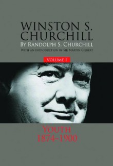 Winston S. Churchill, Volume 1: Youth, 1874-1900 - Randolph S. Churchill