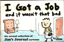 I Got a Job and It Wasn't That Bad: The Second Jim's Journal Collection - Scott Dikkers