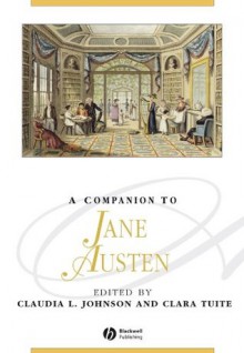 A Companion to Jane Austen (Blackwell Companions to Literature and Culture) - Claudia L. Johnson, Clara Tuite