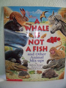 A Whale Is Not a Fish: And Other Animal Mix-Ups - Melvin A. Berger