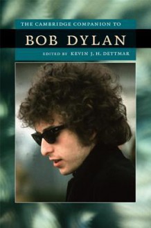 The Cambridge Companion to Bob Dylan - Kevin J H Dettmar