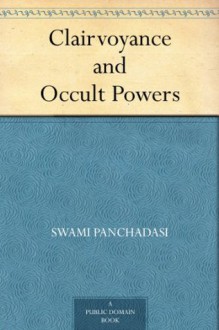 Clairvoyance and Occult Powers - Swami Panchadasi