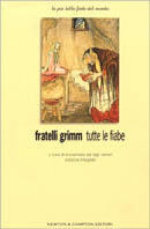 Fratelli Grimm tutte le fiabe - Jacob Grimm, Wilhelm Grimm, Brunamaria Dal Lago Veneri