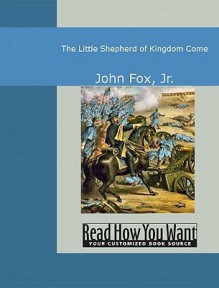 The Little Shepherd of Kingdom Come - John Fox Jr.