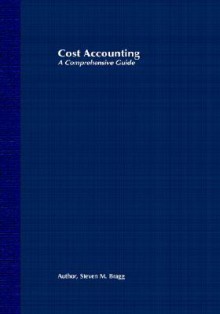 Cost Accounting: A Comprehensive Guide - Steven M. Bragg, Bragg