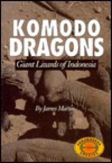 Komodo Dragons: Giant Lizards of Indonesia - James J. Martin