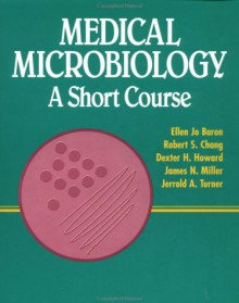 Medical Microbiology: A Short Course - James Miller