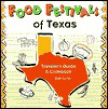 Food Festivals of Texas: Traveler's Guide and Cookbook - Bob Carter, Peter Grosshauser