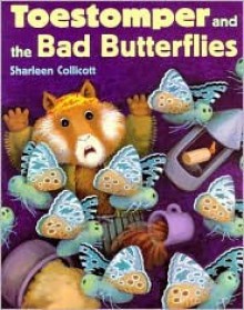 Toestomper and the Bad Butterflies - Sharleen Collicott