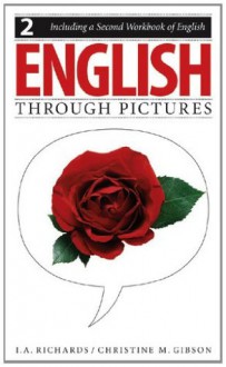 English Through Pictures, Book 2 and A Second Workbook of English (English Throug Pictures) (Bk. 2) - I. A. Richards, Christine M. Gibson