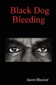 Black Dog Bleeding - Jason Blacker