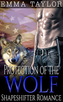 Shapeshifter Romance: Protected by a Wolf (Paranormal Military Urban Protector Alpha Wolf Shifter Romance) (Fantasy Army Navy Seal Werewolf Stepbrother Romance Short Stories) - Emma Taylor