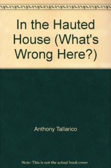 What's Wrong Here? In the Haunted House - Anthony Tallarico