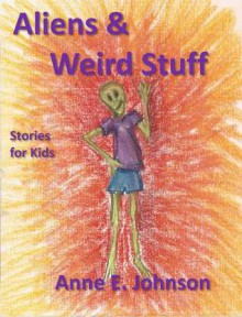 Aliens & Weird Stuff - Anne E. Johnson