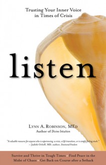 Listen: Trusting Your Inner Voice in Times of Crisis - Lynn A. Robinson