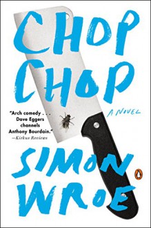 Chop Chop: A Novel - Simon Wroe