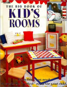 The Big Book of Kid's Rooms: Everything You Need to Create the "Perfect" Room for Your Child - Oxmoor House