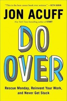 [ Do Over: Rescue Monday, Reinvent Your Work, and Never Get Stuck by Acuff, Jon ( Author ) Apr-2015 Hardcover ] - Jon Acuff