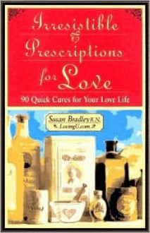 Irresistible Prescriptions for Love - Susan Bradley