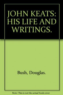 John Keats, his life and writings (Masters of world literature series) - Douglas Bush