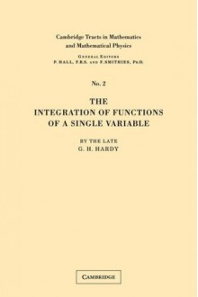 The Integration of Functions of a Single Variable - G.H. Hardy, Hardy G. H.