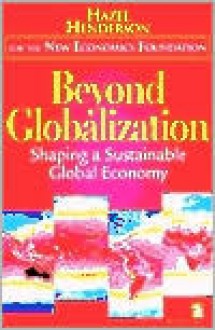 Beyond Globalization: Shaping a Sustainable Global Economy - Hazel Henderson