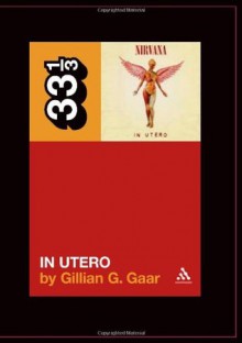 Nirvana's in Utero - Gillian G. Gaar