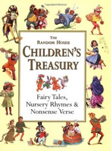 The Random House Children's Treasury: Fairy Tales, Nursery Rhymes & Nonsense Verse - Alice Mills