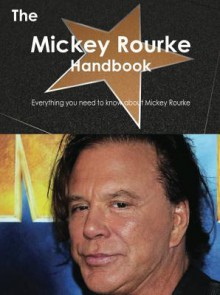 The Mickey Rourke Handbook - Everything You Need to Know about Mickey Rourke - Emily Smith