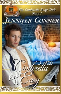 Cinderella Had it Easy (The Cinderella Body Club) (Volume 1) - Jennifer Conner