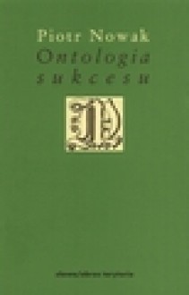 Ontologia sukcesu. Esej przy filozofii Alexandre Kojeve - Piotr Nowak