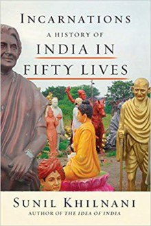 Incarnations: A History of India in Fifty Lives - Sunil Khilnani