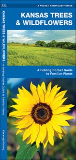 Kansas Trees & Wildflowers: A Folding Pocket Guide to Familiar Species - James Kavanagh, Raymond Leung