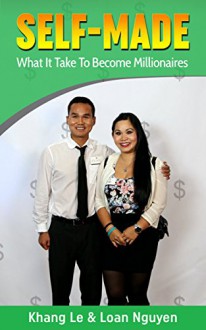 SELF-MADE: What It Take To Become Millionaires - Khang Le, Loan Nguyen