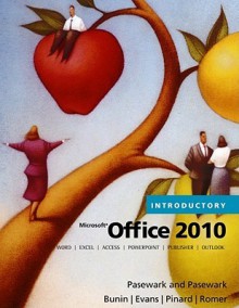 Microsoft Office 2010, Introductory - William R. Pasewark, Pasewark;, Jessica Evans, Katherine T. Pinard, Rachel Biheller Bunin