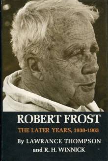 Robert Frost: The Later Years, 1938-1963 - Lawrance Thompson, R. H. Winnick