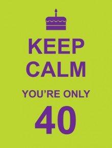 Keep calm you're only 40 - Vicky Edwards, SummersDale