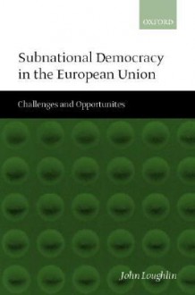 Subnational Democracy in the European Union ' Challenges and Opportunities ' - John Loughlin