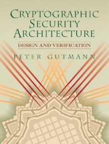 Cryptographic Security Architecture: Design and Verification - Peter Gutmann