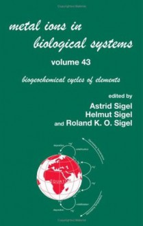 Metal Ions In Biological Systems, Volume 43 - Biogeochemical Cycles of Elements - Roland K.O.Sigel, Helmut Sigel, Roland Sigel