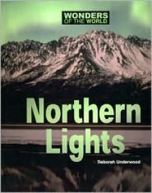 Wonders of the World - The Northern Lights (Wonders of the World) - Deborah Underwood