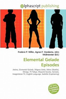 Elemental Gelade Episodes - Agnes F. Vandome, John McBrewster, Sam B Miller II